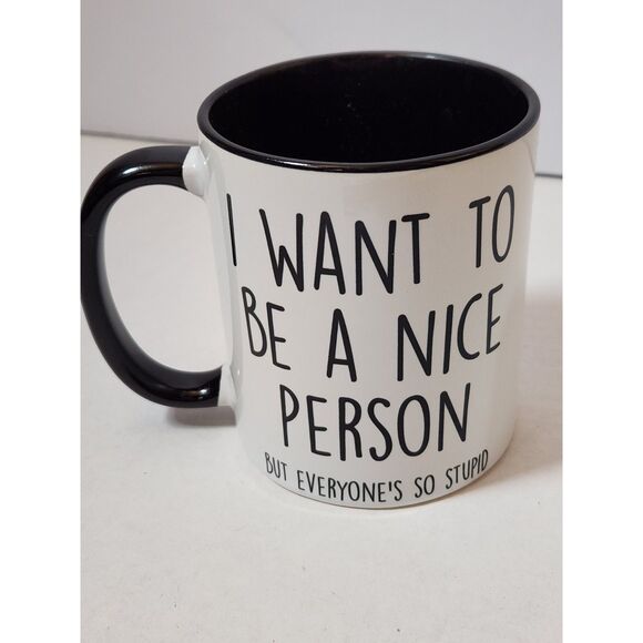 “I Want To Be A Nice Person But Everyone Is So Stupid” – Ceramic Coffee Cup - Picture 3 of 10